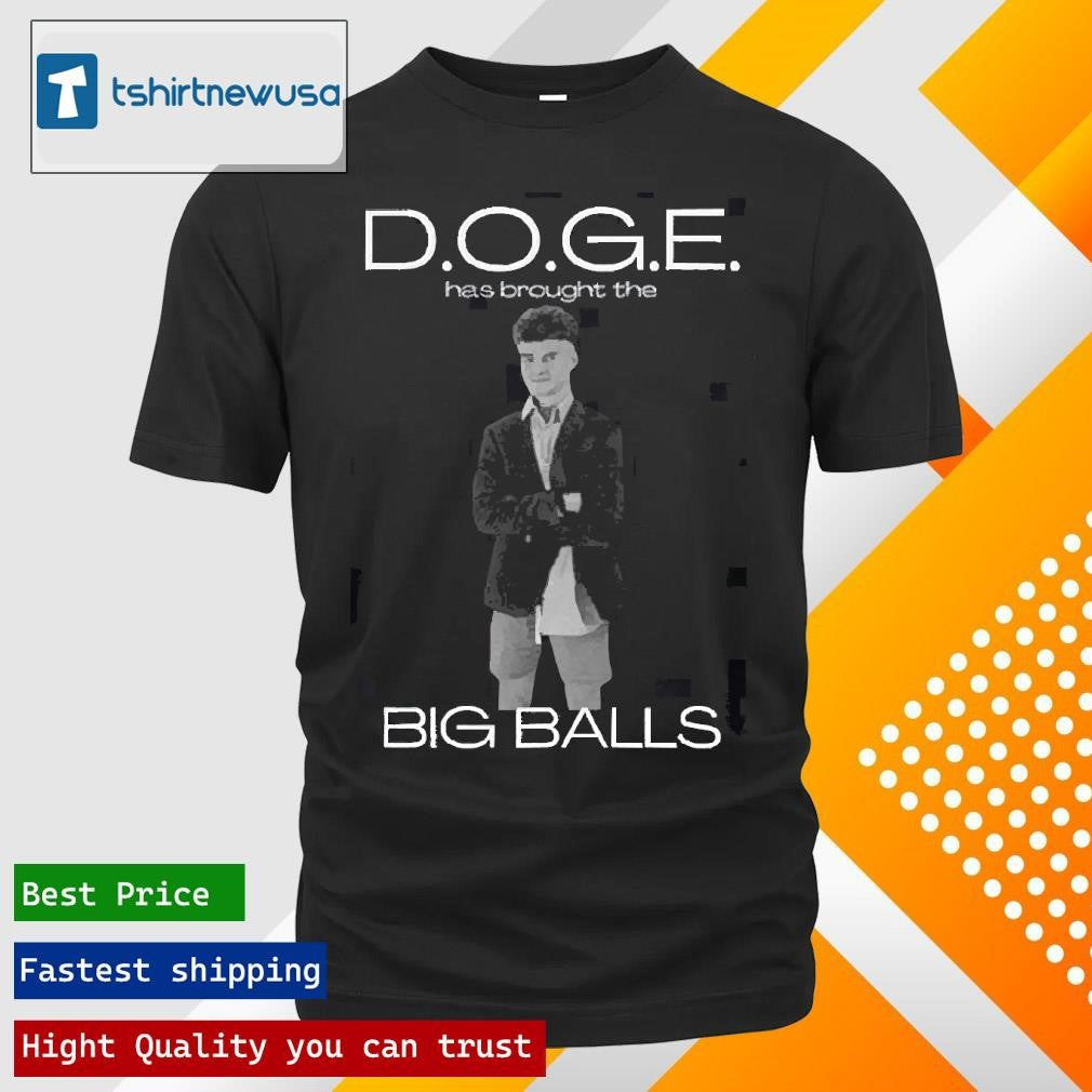 Official Doge Has Brought The Big Balls Funny Political 2025 Shirts