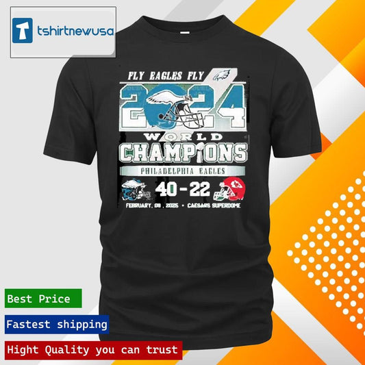 Official Fly Eagles Fly 2024 World Champions Philadelphia Eagles 40 22 Kansas City Chiefs Feb 09 2025 Shirts