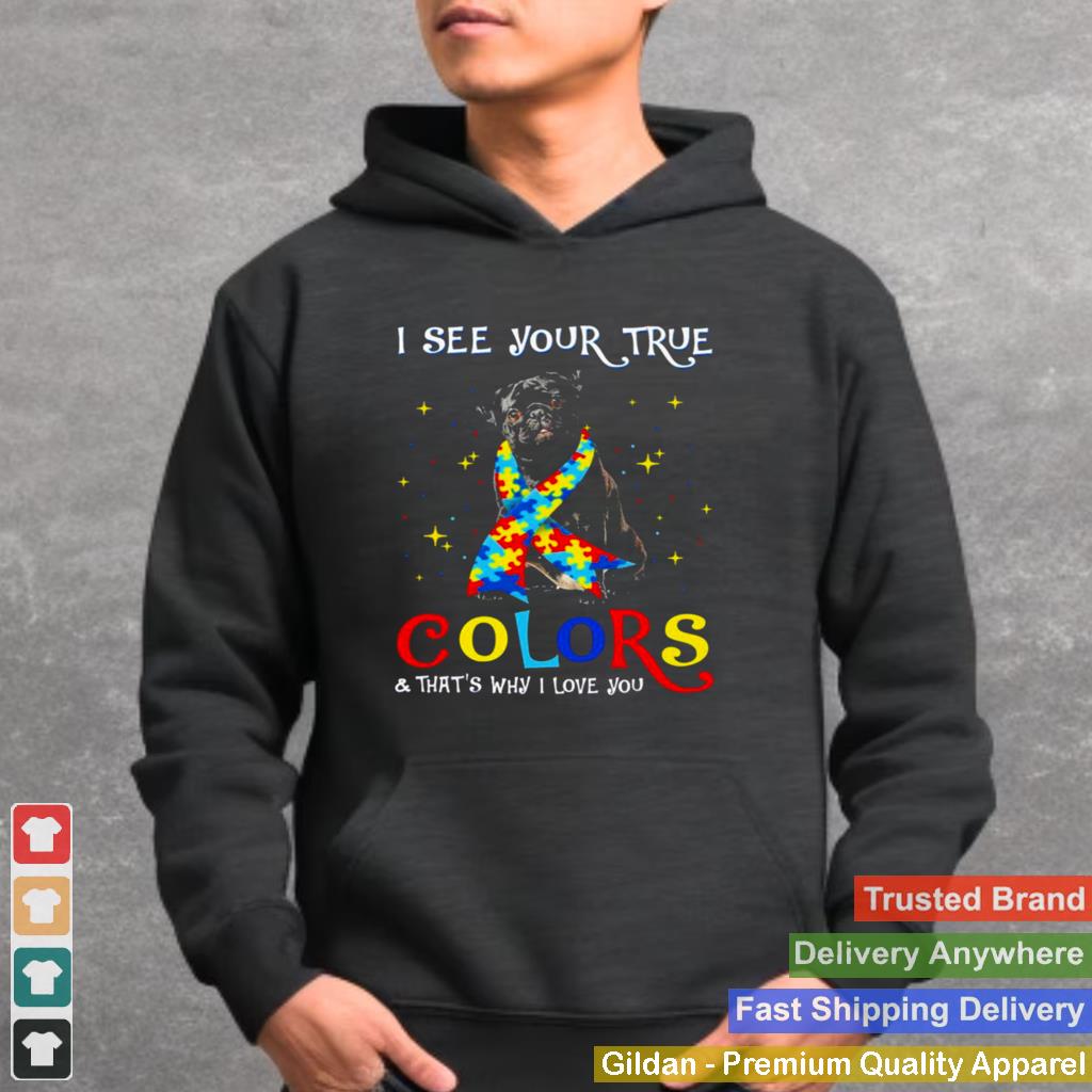 Autism Black Pug I See Your True Colors And Thats Why I Love You Shirt