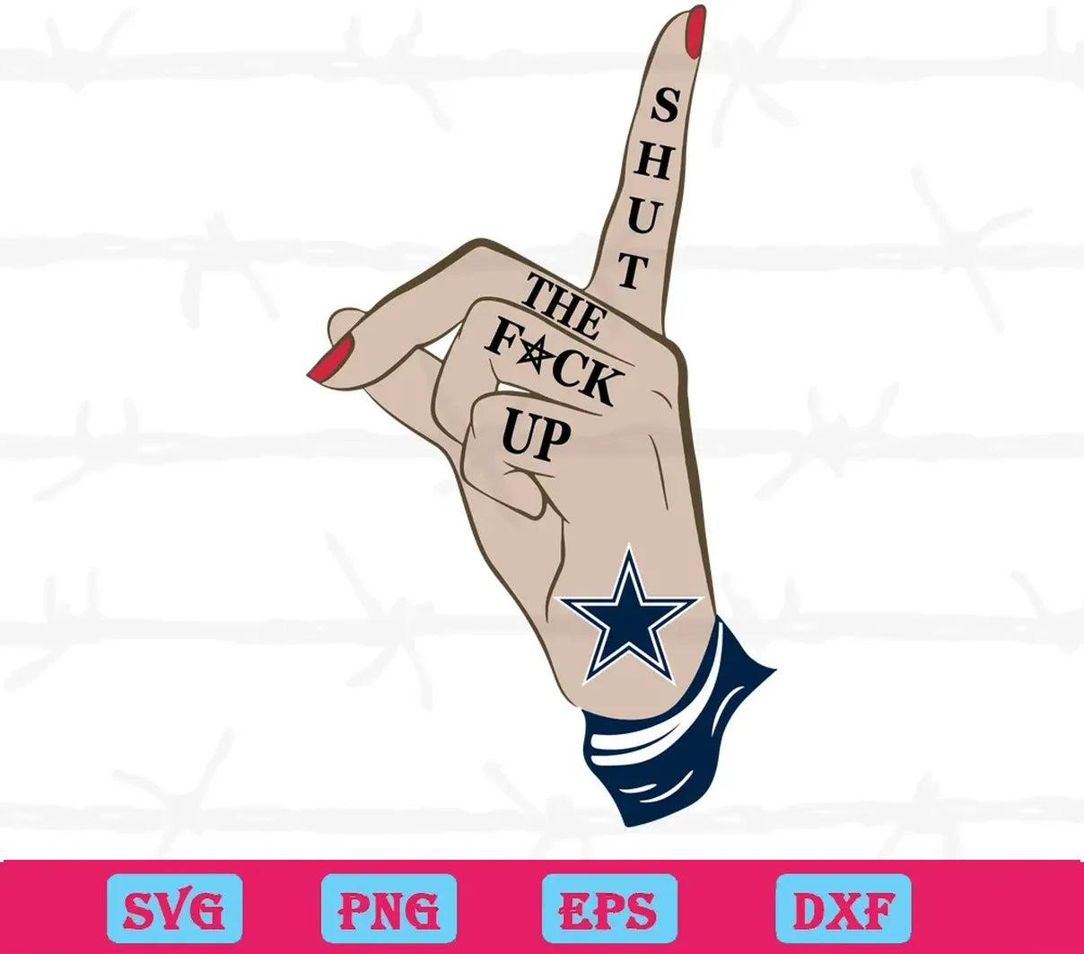 Dallas Cowboys Hand Shut The Fuck Up, High-Quality Svg Files