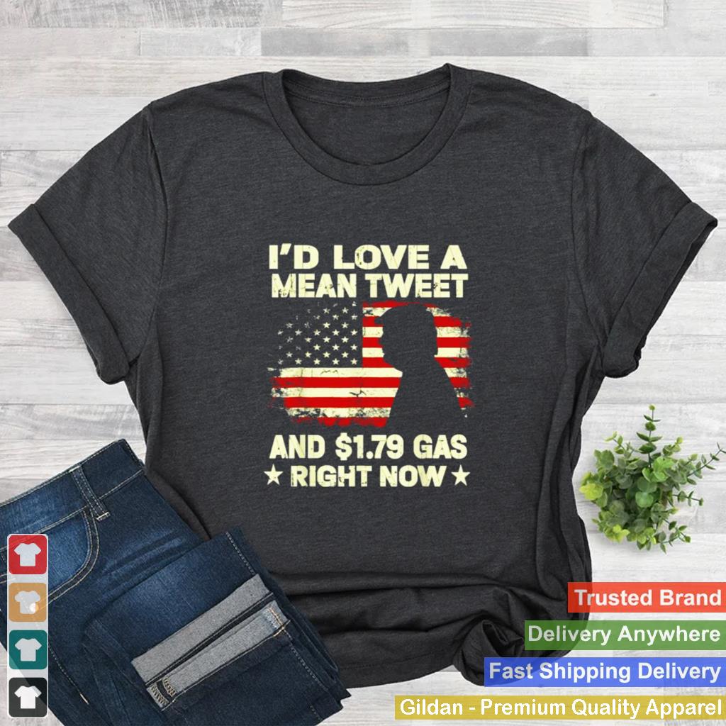 Id Love A Mean Tweet And 1.79 Gas Right Now American Flag Trump Shirt