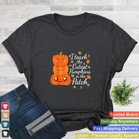 2021 I Teach The Cutest Pumpkins In The Patch Teacher Fall Season shirt