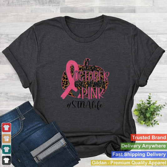 in October We Wear Pink Breast Cancer Leopard STNA Life shirt