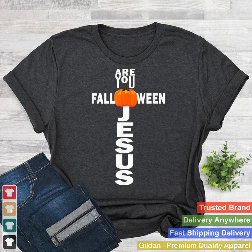 Are You Fall O Ween Jesus Halloween Christian Pumpkin Lover T Shirt