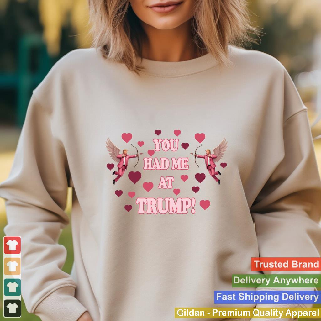 You Had Me at Trump Lover Valentine MAGA 2025 Shirt