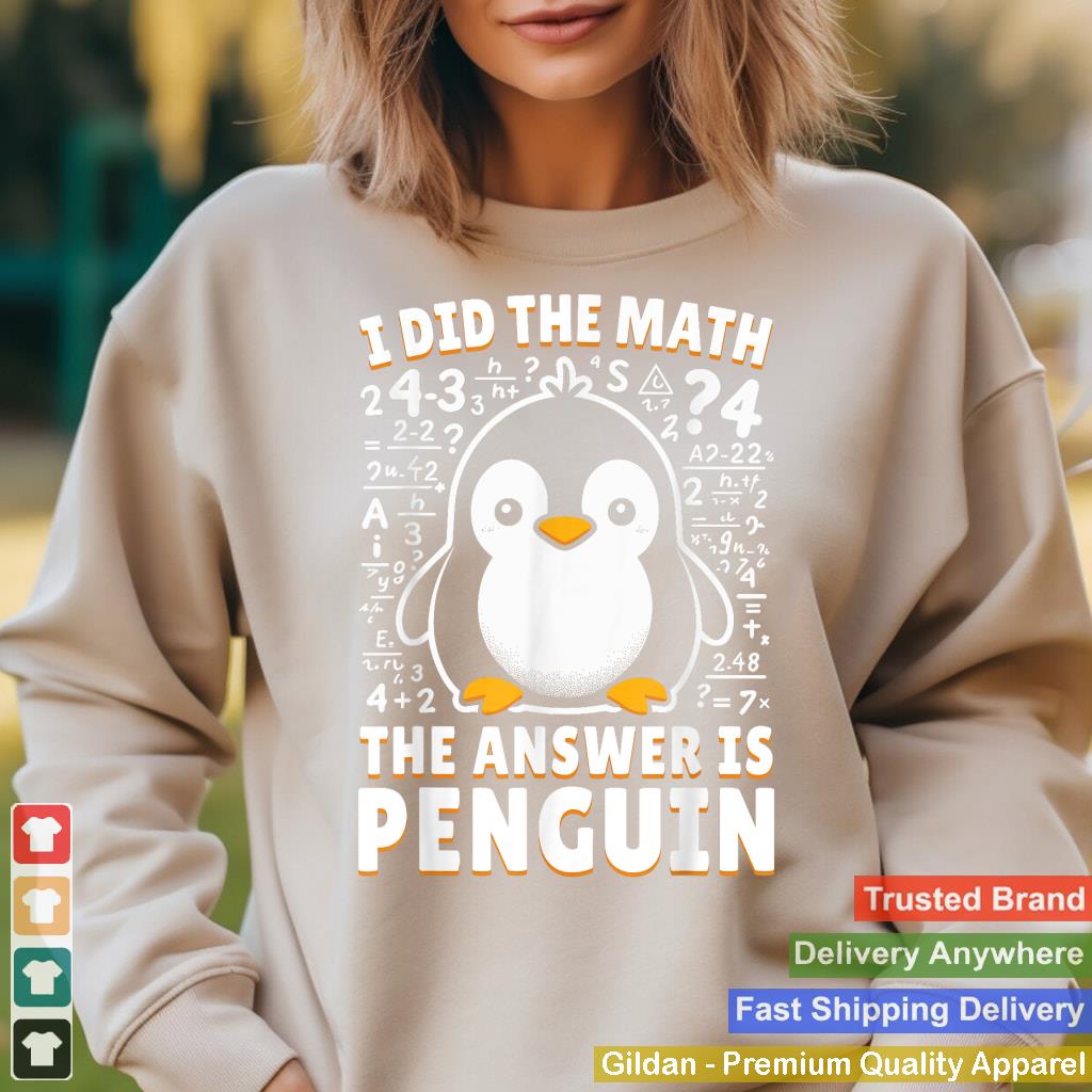 I Did the Math the Answer Is Penguin - Funny Penguin Lover