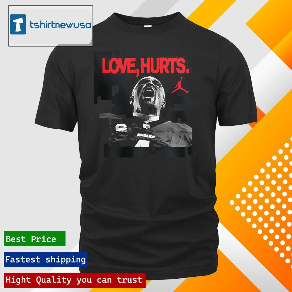 Original Love Hurts Jordan x Jallen Hurts Philadelphia Eagles Super Bowl LIX Champions Unisex 2025 T Shirt