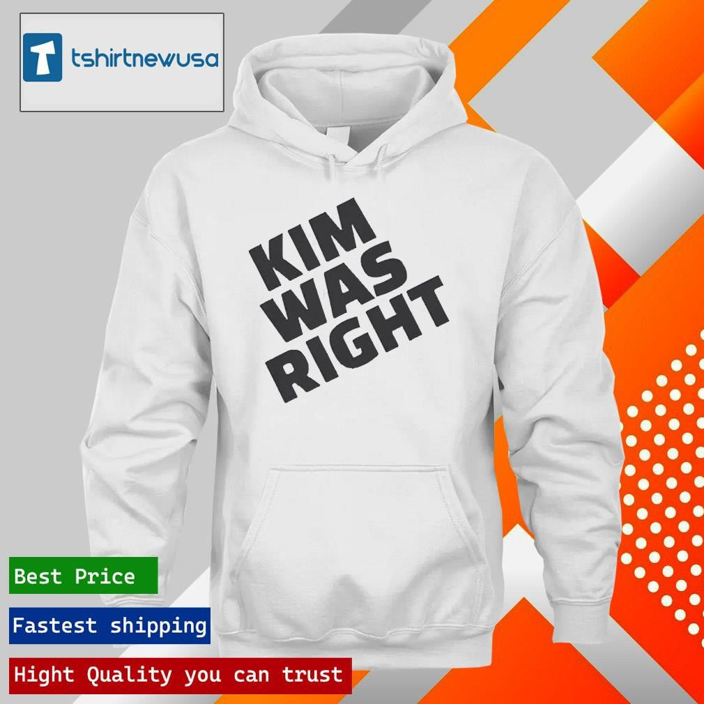 Best Kim Was Right Funny Statement 2025 Shirts