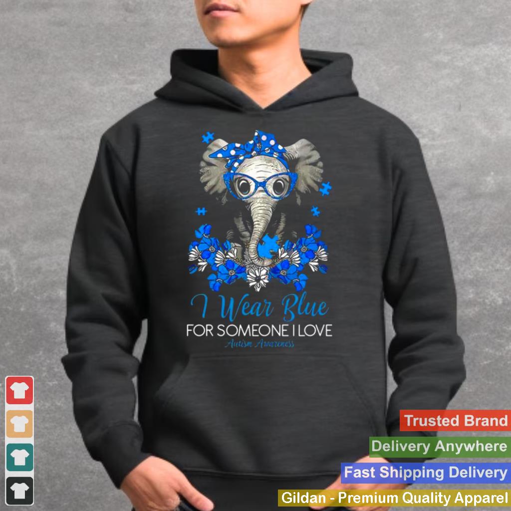 I Wear Blue For Someone I Love Autism Awareness shirt