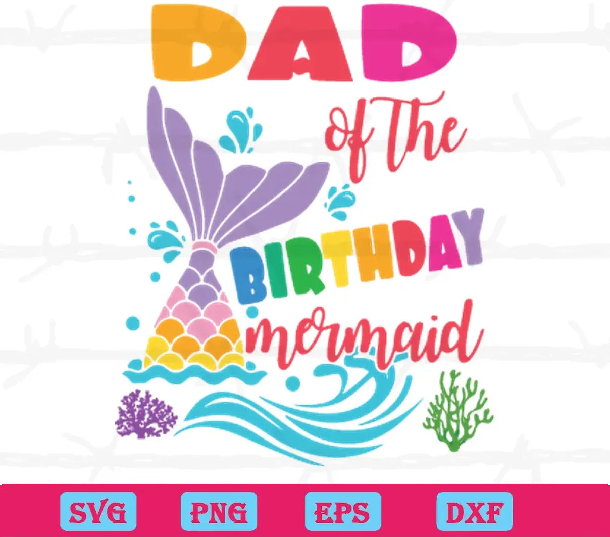 Dad Of The Birthday Mermaid, Svg Png Dxf Eps Digital Download