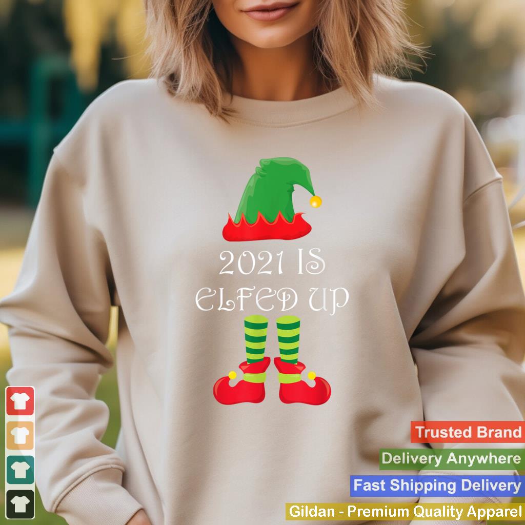 2021 Is Elfed Up Christmas Elf Funny Xmas Outfit Men Women T Shirt