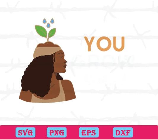 You Grow Black Girl, Svg Files For Crafting And Diy Projects