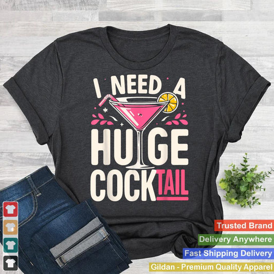 I Need a Huge COCKtail Adult Joke Funny Drinking Quote