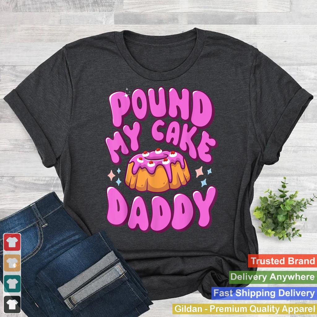 Inappropriate Pound My Cake Daddy Embarrassing Adult Humor