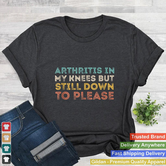 Arthritis In My Knees But Still Down To Please Funny Humor Tank Top