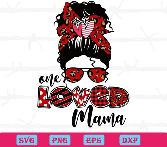 One Loved Mama Messy Bun, Svg Png Dxf Eps Digital Files