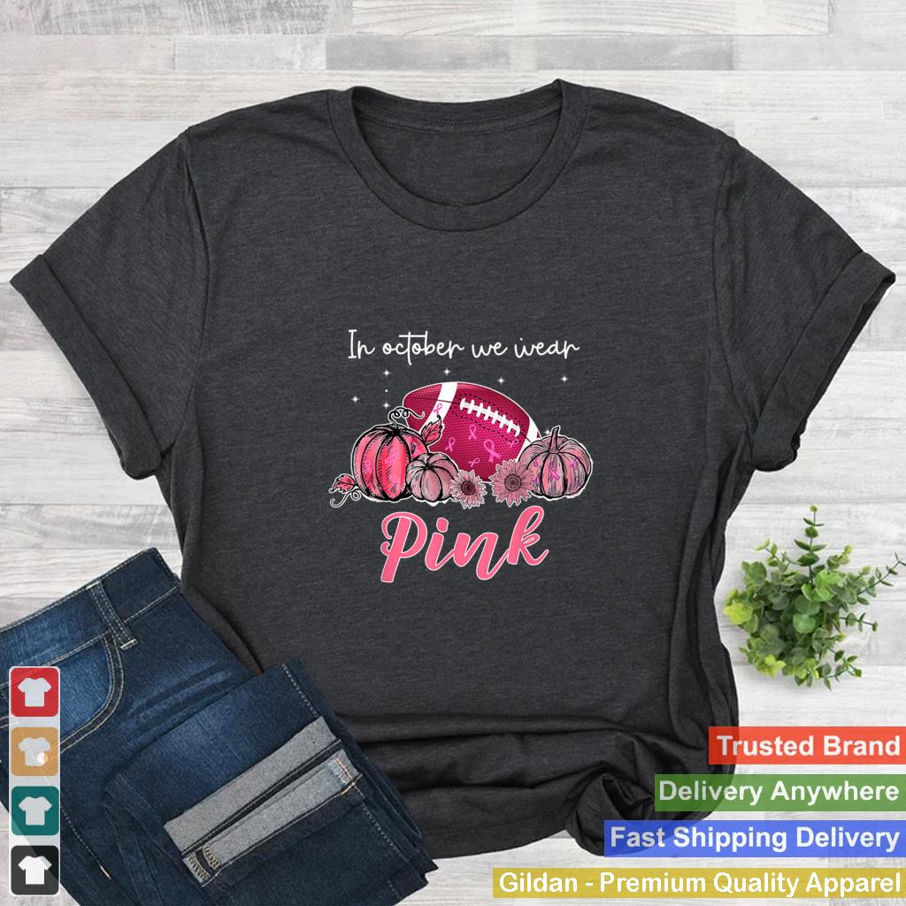 In October We Wear Pink Football Breast Cancer Awareness T Shirt 1