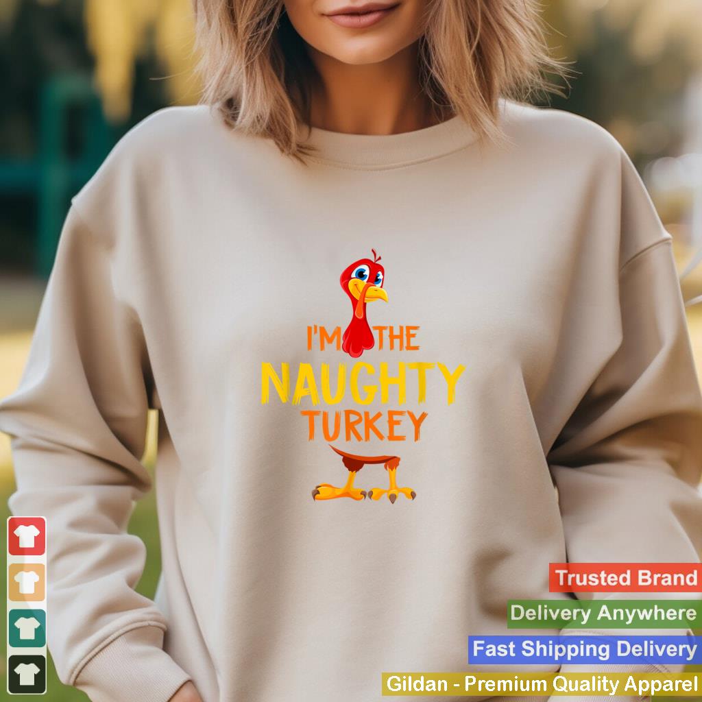 Im the Naughty Turkey Family Matching Thanksgiving Costume T Shirt