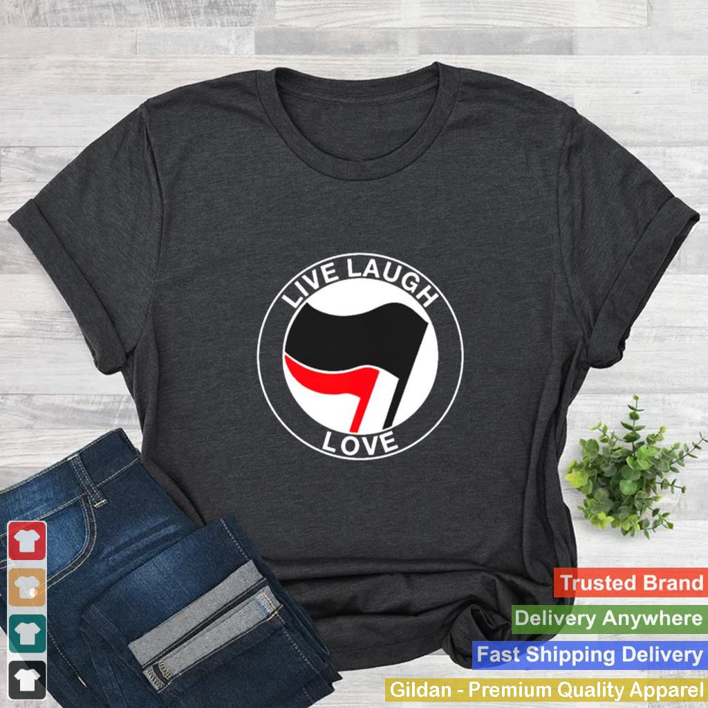 Anti fascist live laugh love shirt