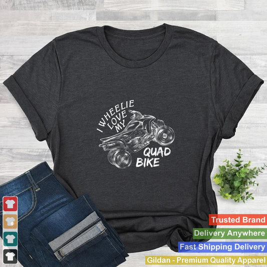 I Wheelie Love My Quad Bike Addicted Motocross Racer Pun T Shirt