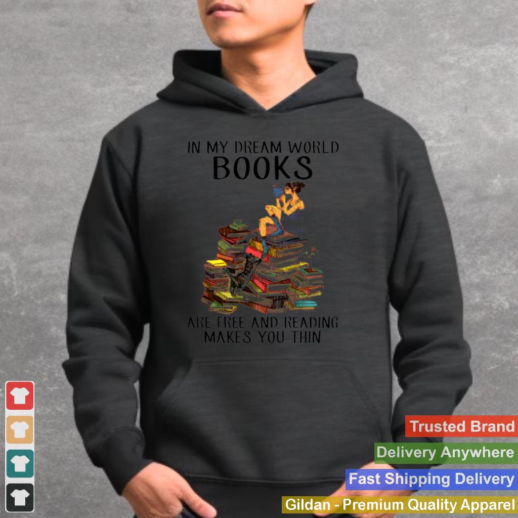 In my dream world books are free and reading makes you thin shirt 3