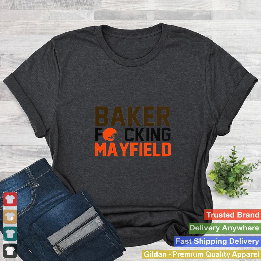 Baker Fucking Mayfield Cleveland Browns Shirt