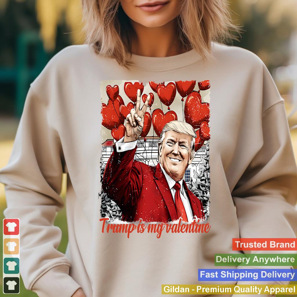 Trump Is My Valentine Funny Valentines Day Trump Lover