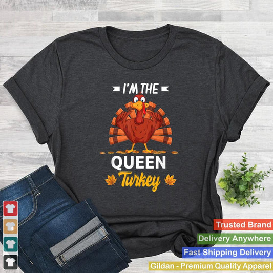 Im The Queen Turkey Happy thanksgiving Thankful T Shirt