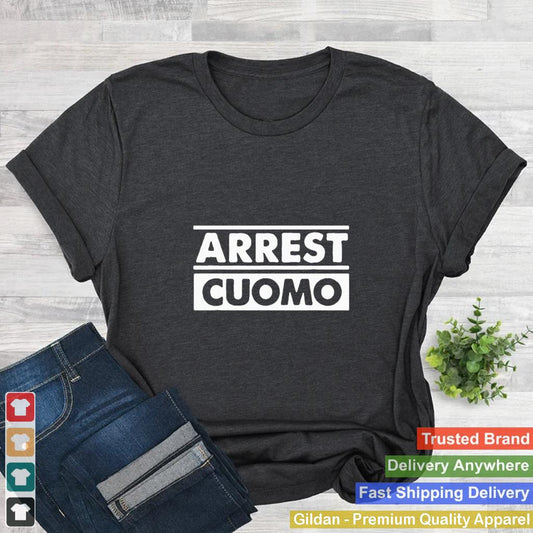 Arrest Cuomo Funny Political shirt