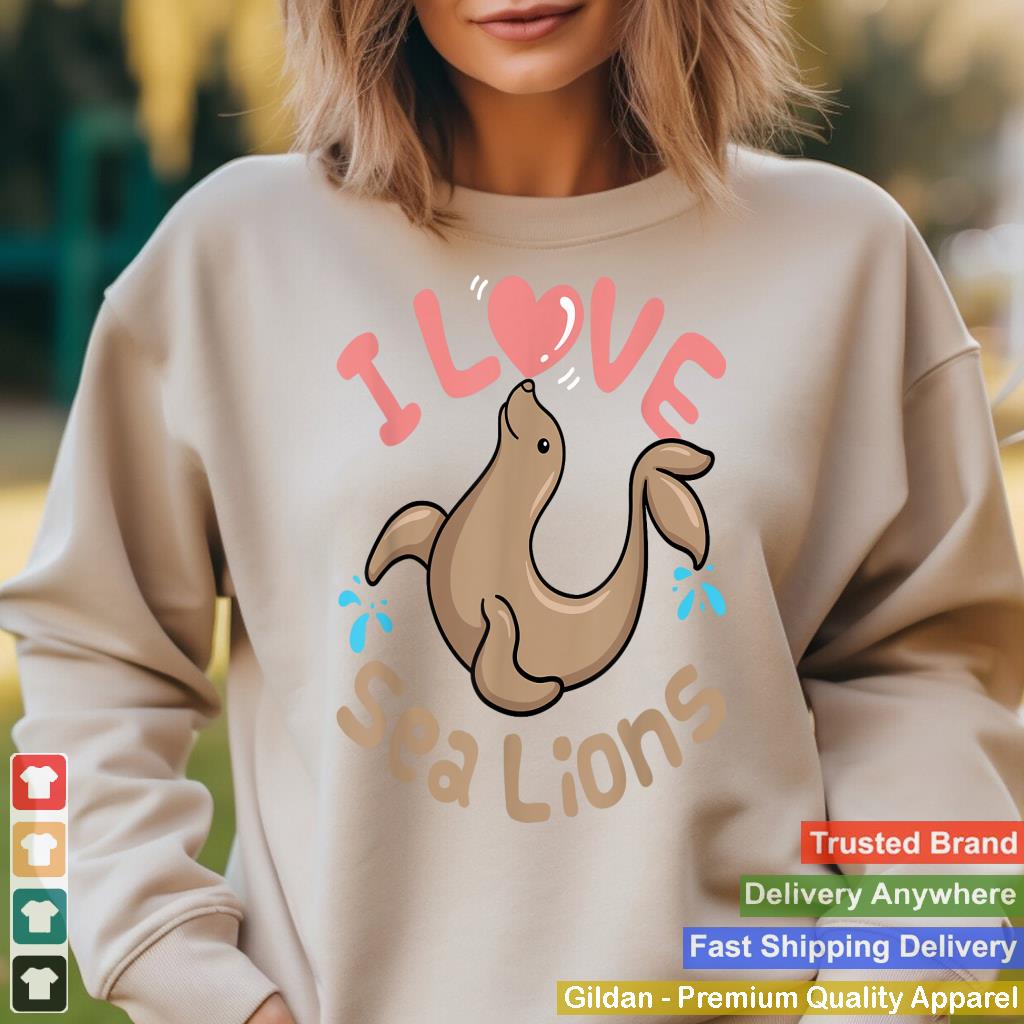 Sea Lion Cute Women Kids I Love Sea Lions Aquarium