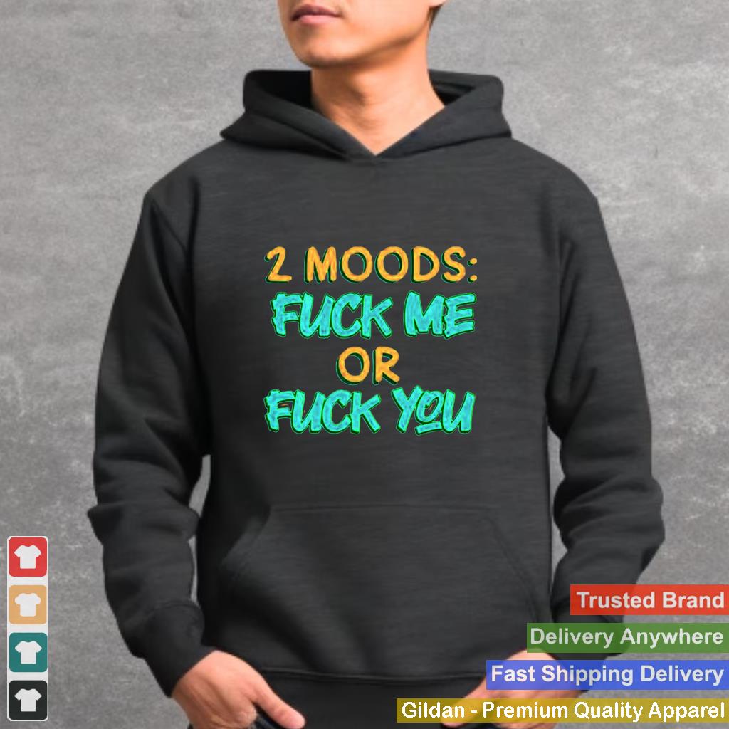 2 moods fuck me or fuck you shirt