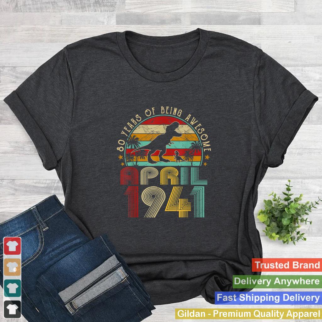 April 1941 Boy Men 80th Birthday Dinosaur T Rex 80 Years Old T Shirt