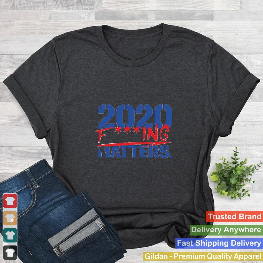 2020 Fucking Matters shirt