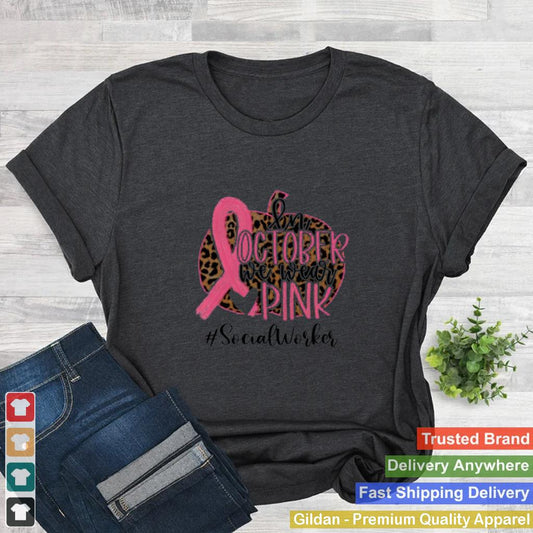 in October We Wear Pink Breast Cancer Leopard Social Worker shirt