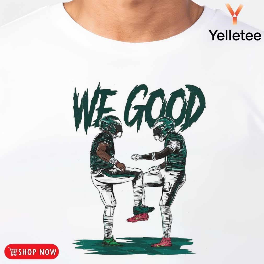 Philadelphia Eagles Jalen Hurts we good bro shirt