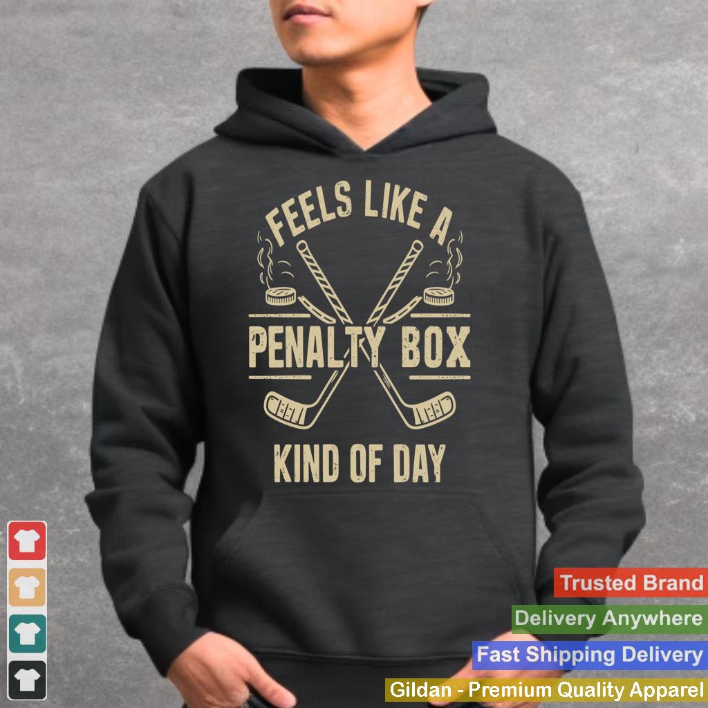 Feels Like A Penalty Box Kind Of Day funny hockey