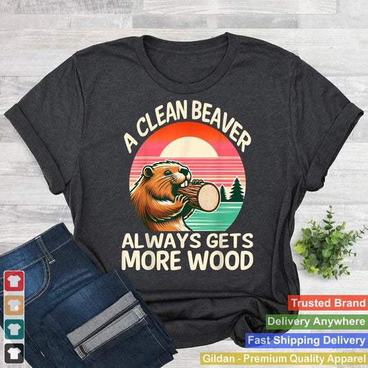 A Clean Beaver Always Gets More Wood Funny Adult Joke Men