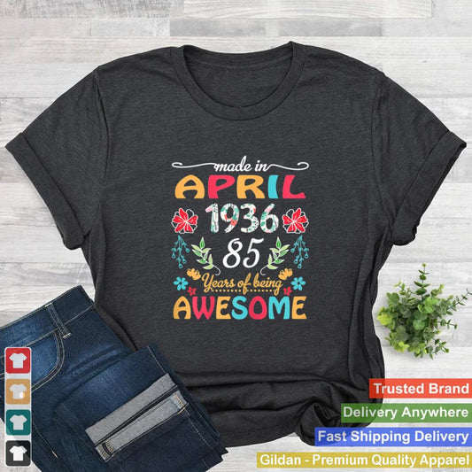 April Girl 1936 85 Years Old 85th Birthday Shirt