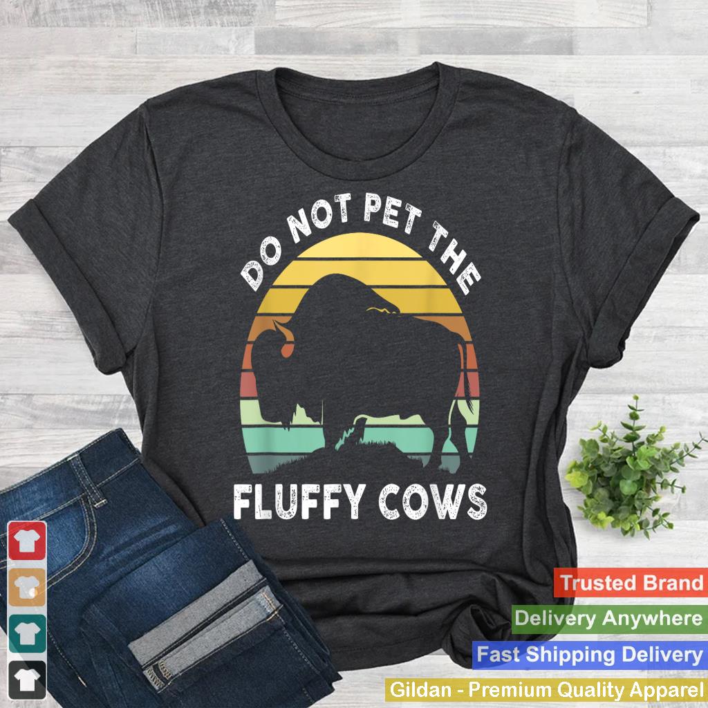 Do Not Pet The Fluffy Cows  Buffalo Bison Lover