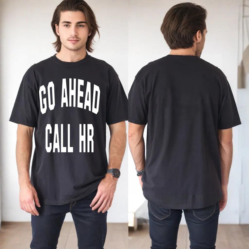 FUNNY SARCASTIC GO AHEAD CALL HR! JOKING, FUN HR