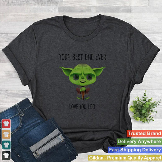 Baby Yoda Best Dad Ever Love You I Do shirt