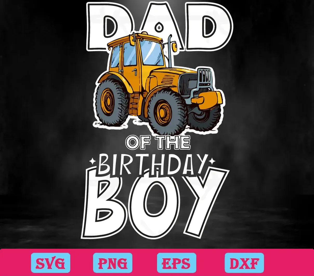 Dad Of The Birthday Boy Truck, Svg Files For Crafting And Diy Projects