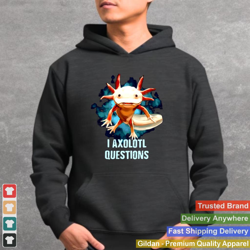 Axolotl I Axolotl Questions For Axolotl Lovers T shirt