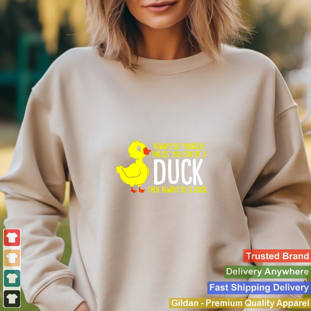 Always-be-yourself-unless-you-can-be-a-duck-unisex-T-shirt