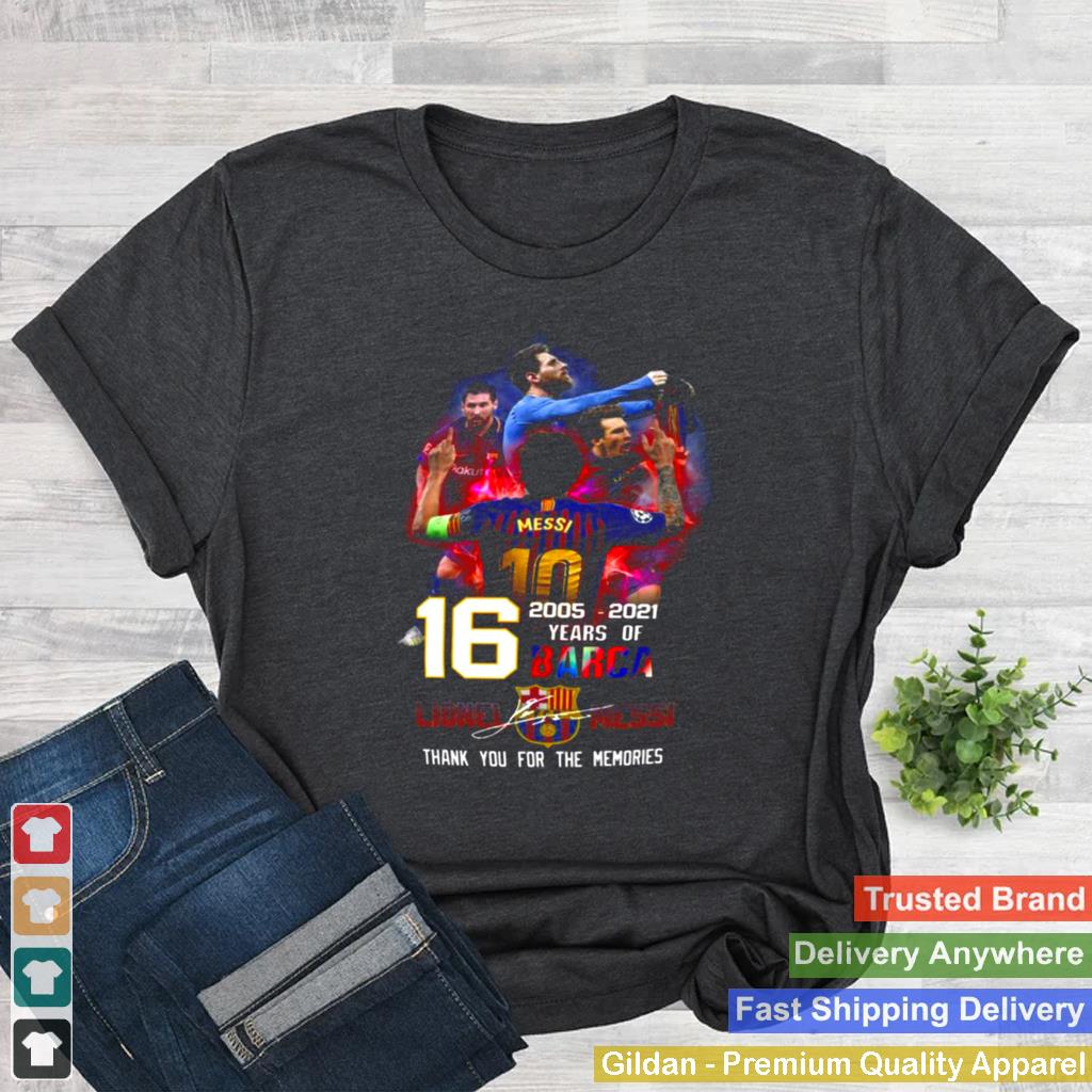 2005 2021 16 years of barca lionel messi thank you for the memories shirt