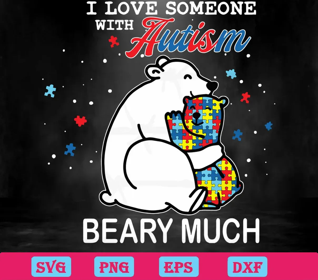 I Love Someone With Autism Beary Much Puzzle Piece Bear, Cutting Design Files