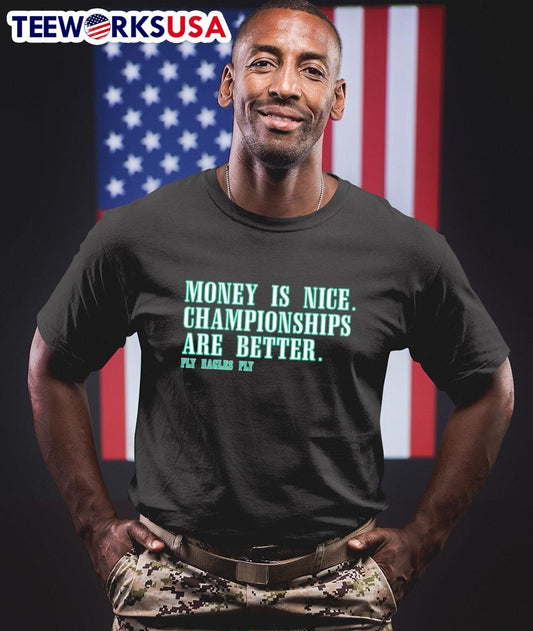 Money is nice Championships are better fly Eagles fly shirt