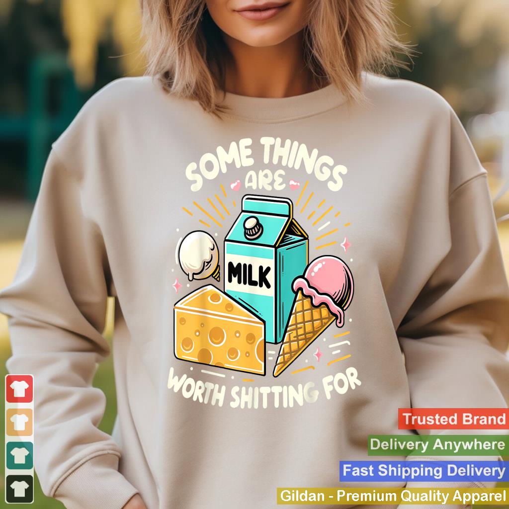 Some Things Are Worth Shitting For Funny lactose intolerant