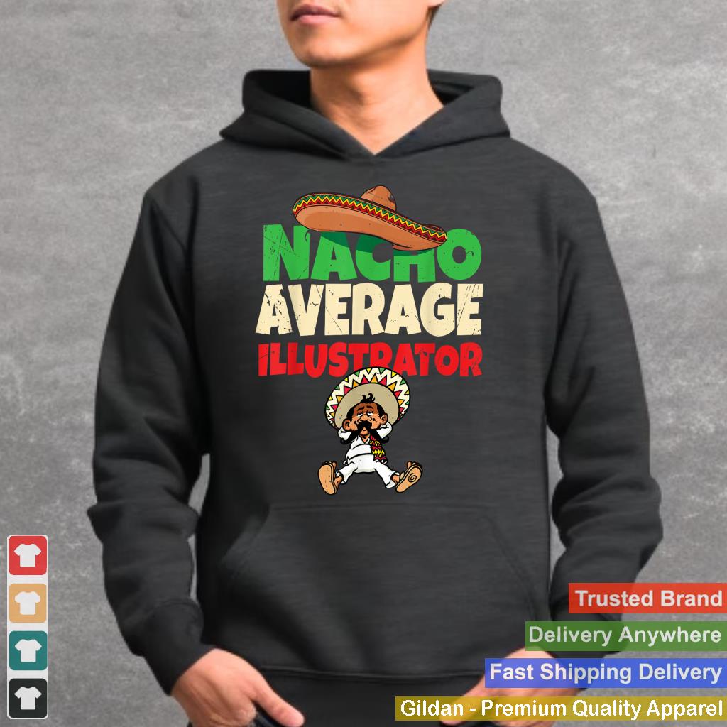 Nacho Average Illustrator Shirt  Artworker Graphic Designer