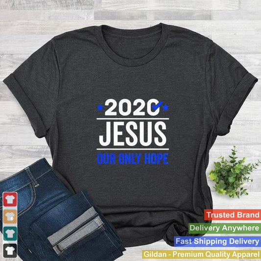 2020 Jesus Our Only Hope shirt